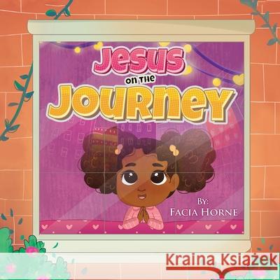 Jesus on the Journey Facia Horne 9781639459568 Writers Branding LLC