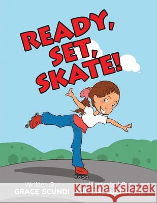 Ready, Set, SKATE! Grace Scundi 9781639459612 Writers Branding LLC