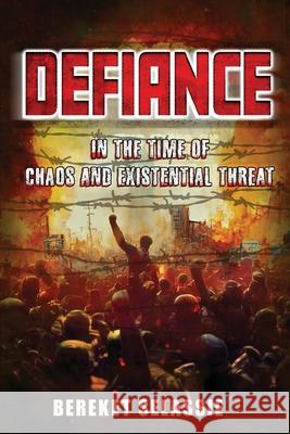 Defiance: In The Time of Chaos and Existential Threat Bereket Selassie 9781639459681