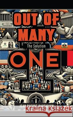 Out of Many One: The Solution Jean Dufort Baptichon 9781639459803 Writers Branding LLC