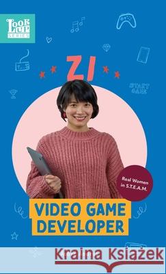 Zi, Video Game Developer: Real Women in STEAM Andrus, Aubre 9781639460069 Aubre Andrus LLC