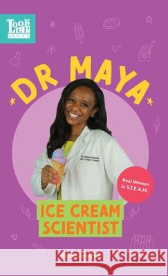 Dr. Maya, Ice Cream Scientist: Real Women in STEAM Aubre Andrus 9781639460113 Aubre Andrus LLC