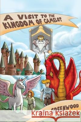 A Visit To The Kingdom of Camelot: Series 1 R. L. Greenwood 9781639500000 Writers Apex