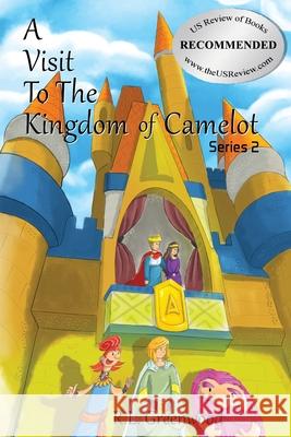 A Visit To The Kingdom of Camelot: Series 2 R. L. Greenwood 9781639500024 Writers Apex