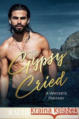 The Gypsy Cried Rachel F. Steck 9781639500253 Writers Apex