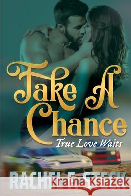 Take A Chance: True Love Waits Rachel F. Steck 9781639500314 Writers Apex