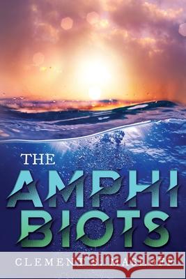 The AMPHIBIOTS Clement Masloff 9781639500437 Writers Apex