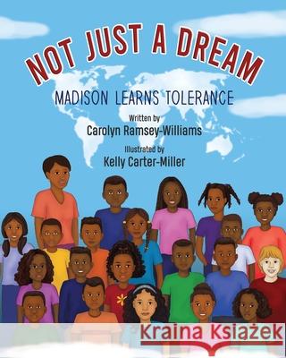 Not Just A Dream: Madison Learns Tolerance Carolyn Ramsey-Williams Kelly Carter-Miller 9781639500475