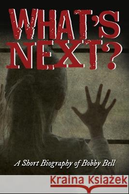 What's Next?: A Short Biography of Bobby Bell Raymond Bell 9781639500673