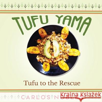 Tufu Yama: Tufu to the Rescue Carlos Nobles 9781639501113 Writers Apex