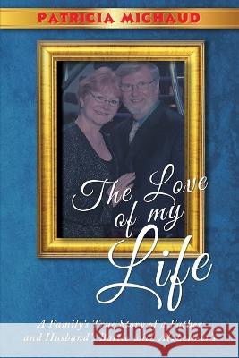 The Love of My Life Patricia Michaud   9781639501496 Writers Apex