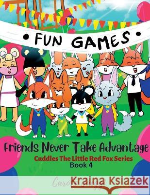 Friends Never Take Advantage: Cuddles The Little Red Fox Series Carole Jaeggi   9781639501847 Writers Apex
