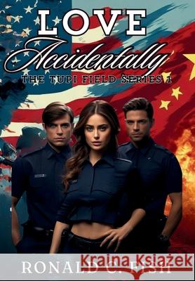 Love Accidentally Ronald C. Fish 9781639502684 Writers Apex