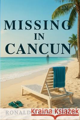 Missing in CanCun Ronald Dean Durbin 9781639503018 Writers Apex