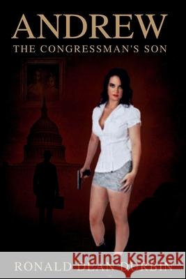 Andrew The Congressman's Son Ronald Dean Durbin 9781639503070 Writers Apex