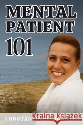 Mental Patient 101 Constantine O'Donnell 9781639503209 Writers Apex