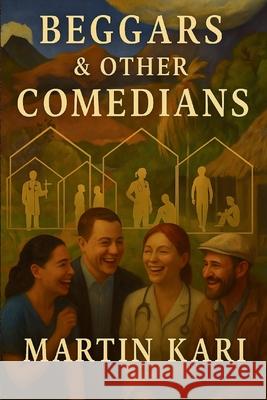 Beggars and other Comedians Martin Kari 9781639503353 Writers Apex