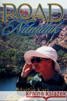 Road to Nitmiluk Martin Kari 9781639503568 Writers Apex