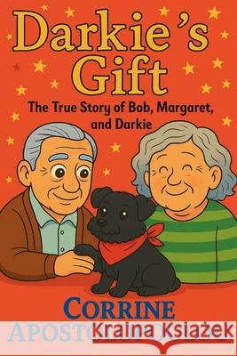 Darkie's Gift: The Story of Bob, Margaret and Darkie Corrine Apostolopoulou 9781639503889 Writers Apex