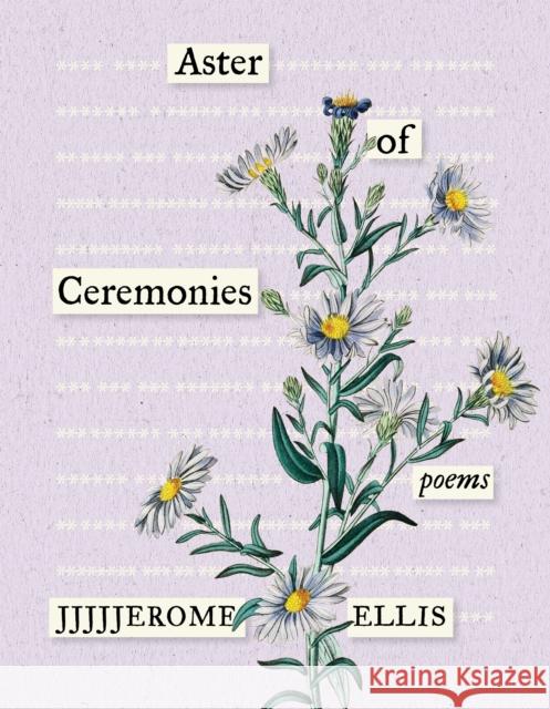 Aster of Ceremonies: Poems Jjjjjerome Ellis 9781639550128 Milkweed Editions