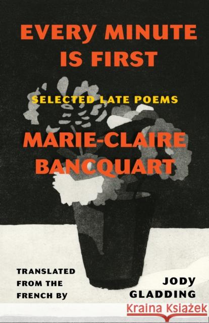 Every Minute Is First: Poems Marie-Claire Bancquart 9781639550906 Milkweed Editions