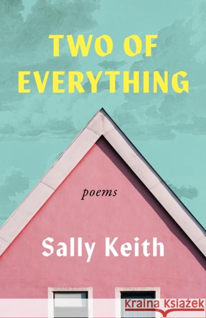 Two of Everything: Poems Sally Keith 9781639550944