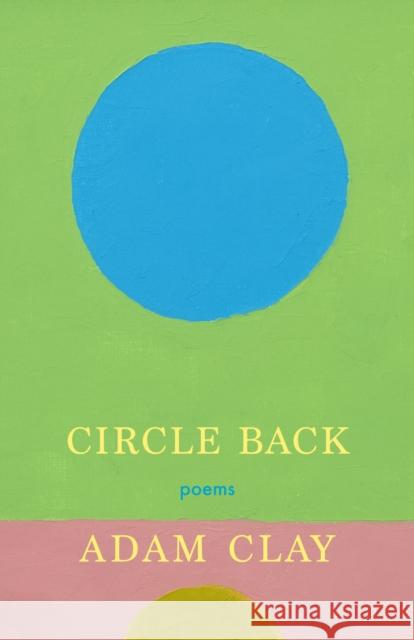 Circle Back: Poems Adam Clay 9781639550982 Milkweed Editions