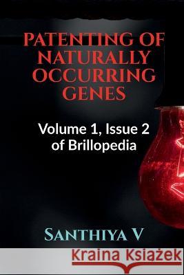 Patenting of Naturally Occurring Genes Santhiya V   9781639570249