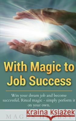 With Magic to Job Success Magus Herbst   9781639570614