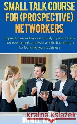 Small talk course for (prospective) networkers Daniel Kern 9781639570713 Notion Press