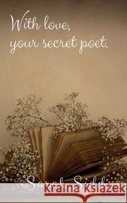 With love, your secret poet. Sarah Sidd 9781639572373