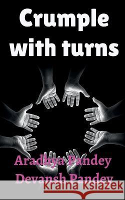 crumple with turns Aradhya Pandey 9781639573509 Notion Press