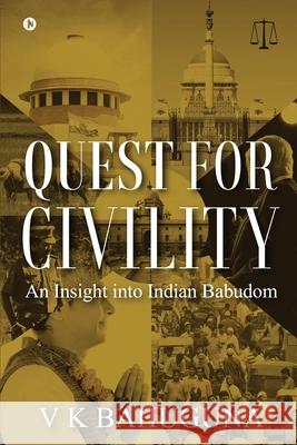 Quest for Civility: An Insight into Indian Babudom V K Bahuguna 9781639574629