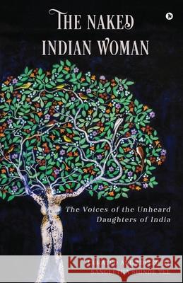 The Naked Indian Woman: The Voices of the Unheard Daughters of India Sangeetha Shinde Tee 9781639574742