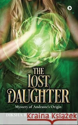 The Lost Daughter: Mystery of Andraste's Origin Diksha Ramniwas Kumawat 9781639574919
