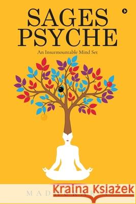 Sages Psyche: An Insurmountable Mind Set Madhukar V 9781639575275