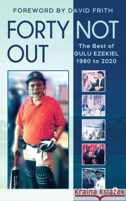Forty Not Out: The Best of Gulu Ezekiel 1980 to 2020 Gulu Ezekiel 9781639575770 Notion Press Media Pvt Ltd