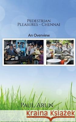 Pedestrian Pleasures - Chennai Paul Arun 9781639576296