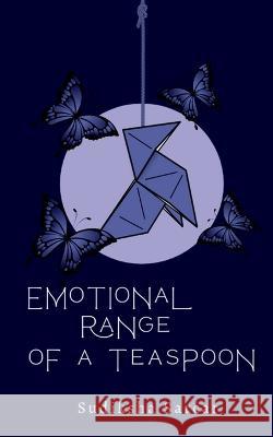 Emotional Range Of a Teaspoon Sudiksha Sarcar 9781639577026 Notion Press