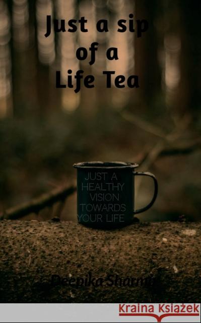 Just a Sip of a Life Tea Deepika Sharma 9781639577903 Notion Press, Inc.