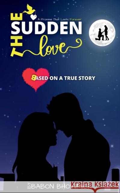 The Sudden Love: A Promise That Lasts Forever Babon Bhowmick 9781639578443