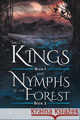 Saga of The Kings Book 1 and Nymphs of The Forest Book 2 Dee Ann Smith 9781639610853 Christian Faith Publishing, Inc