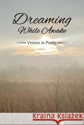 Dreaming While Awake: Visions in Poetry C. a. Thurm 9781639612123 Christian Faith Publishing