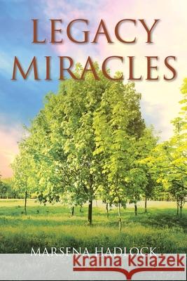 Legacy Miracles Marsena Hadlock 9781639612857 Christian Faith