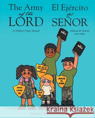 The Army of The Lord - El Ejército del Señor: A Children's Prayer Manual - Manual de Oración para niños Riggs, Minister Rosalind 9781639613687 Christian Faith Publishing, Inc