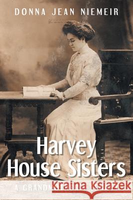 Harvey House Sisters: A Grandmother's Legacy Donna Jean Niemeir 9781639614462