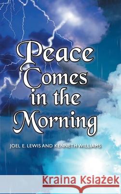 Peace Comes in the Morning Joel E Lewis, Kenneth Williams 9781639615674