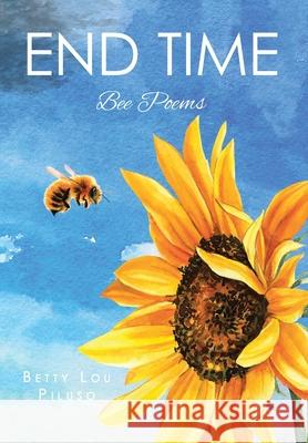 End Time: Bee Poems Betty Lou Piluso 9781639617975 Christian Faith