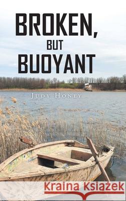 Broken but Buoyant Judy Honey 9781639619689 Christian Faith Publishing, Inc.