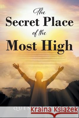 The Secret Place of the Most High Quentin Oden 9781639619931 Christian Faith Publishing, Inc